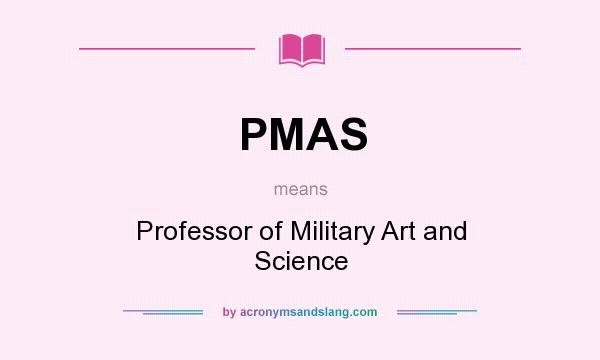 What does PMAS mean? It stands for Professor of Military Art and Science