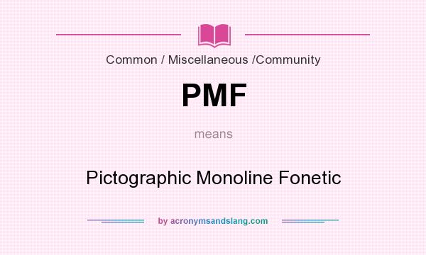 What does PMF mean? It stands for Pictographic Monoline Fonetic