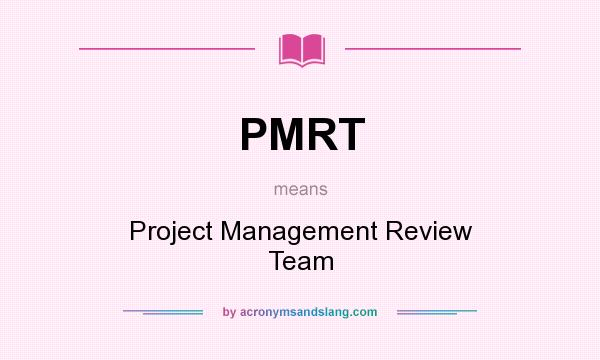 What does PMRT mean? It stands for Project Management Review Team