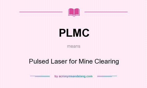 What does PLMC mean? It stands for Pulsed Laser for Mine Clearing