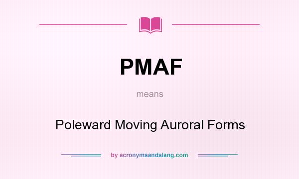 What does PMAF mean? It stands for Poleward Moving Auroral Forms
