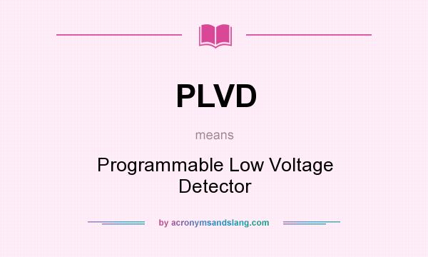 What does PLVD mean? It stands for Programmable Low Voltage Detector