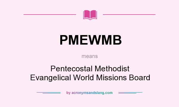 What does PMEWMB mean? It stands for Pentecostal Methodist Evangelical World Missions Board