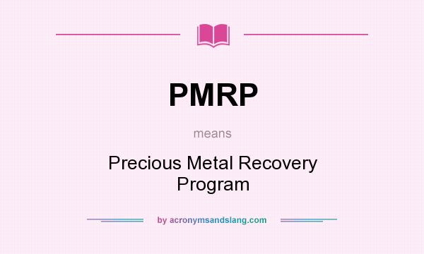 What does PMRP mean? It stands for Precious Metal Recovery Program