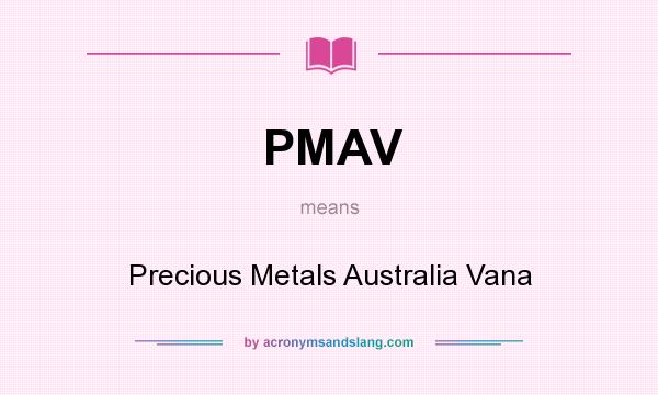 What does PMAV mean? It stands for Precious Metals Australia Vana