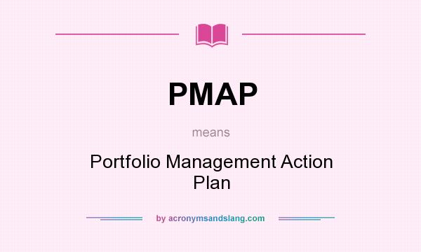 What does PMAP mean? It stands for Portfolio Management Action Plan