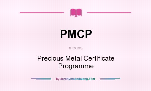 What does PMCP mean? It stands for Precious Metal Certificate Programme