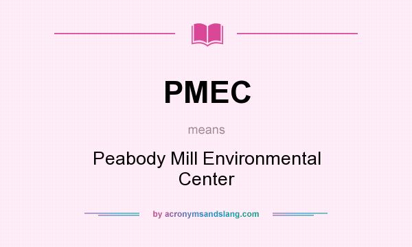 What does PMEC mean? It stands for Peabody Mill Environmental Center