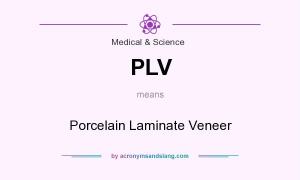 What does PLV mean? It stands for Porcelain Laminate Veneer
