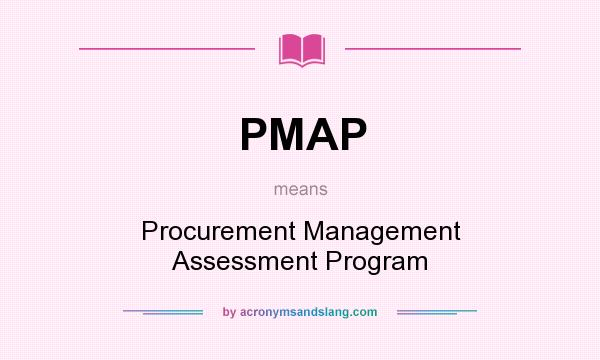 What does PMAP mean? It stands for Procurement Management Assessment Program