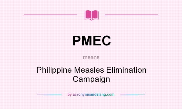 What does PMEC mean? It stands for Philippine Measles Elimination Campaign