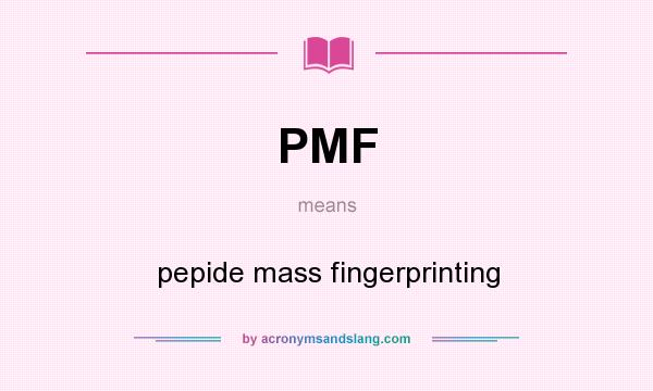 What does PMF mean? It stands for pepide mass fingerprinting