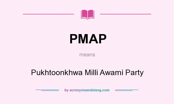 What does PMAP mean? It stands for Pukhtoonkhwa Milli Awami Party