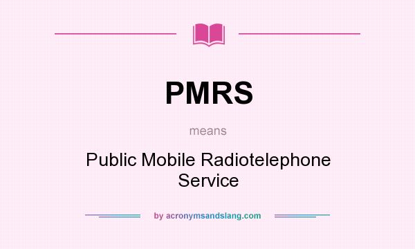What does PMRS mean? It stands for Public Mobile Radiotelephone Service