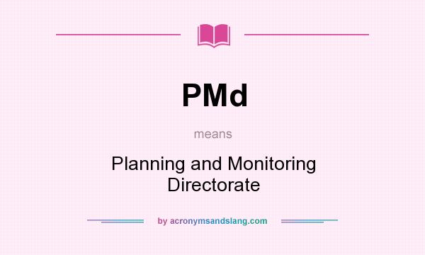 What does PMd mean? It stands for Planning and Monitoring Directorate