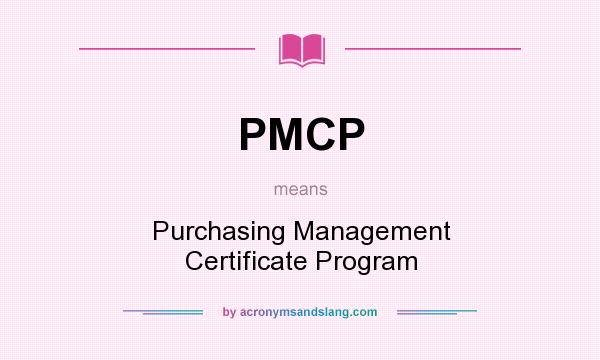 What does PMCP mean? It stands for Purchasing Management Certificate Program