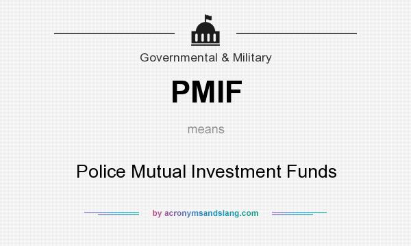 What does PMIF mean? It stands for Police Mutual Investment Funds
