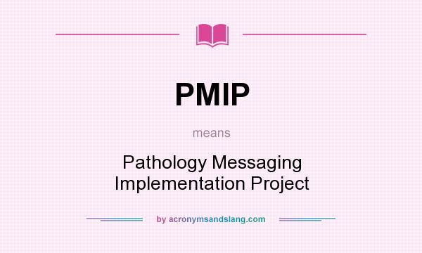 What does PMIP mean? It stands for Pathology Messaging Implementation Project
