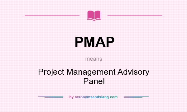 What does PMAP mean? It stands for Project Management Advisory Panel