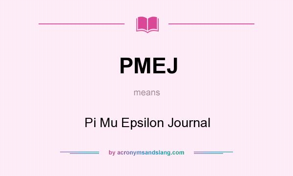 What does PMEJ mean? It stands for Pi Mu Epsilon Journal