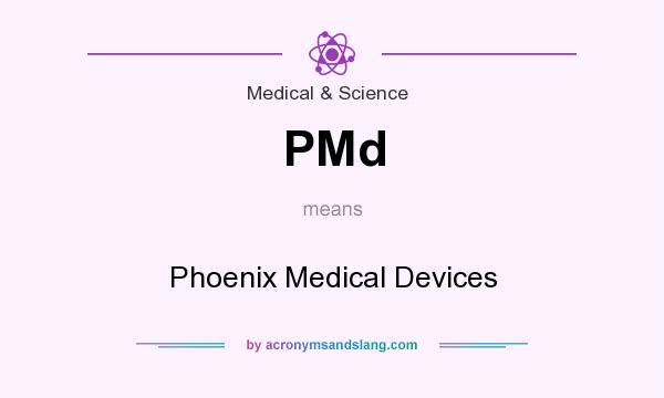 What does PMd mean? It stands for Phoenix Medical Devices