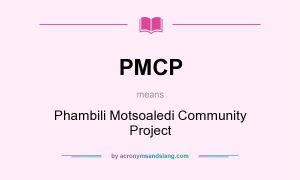 What does PMCP mean? It stands for Phambili Motsoaledi Community Project