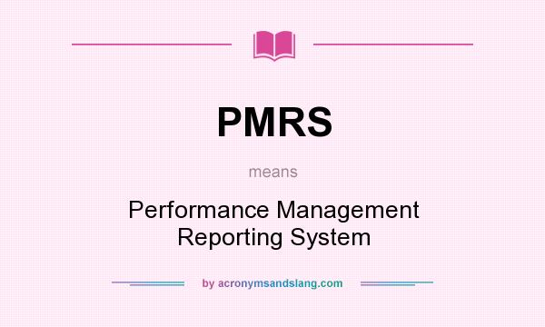 What does PMRS mean? It stands for Performance Management Reporting System