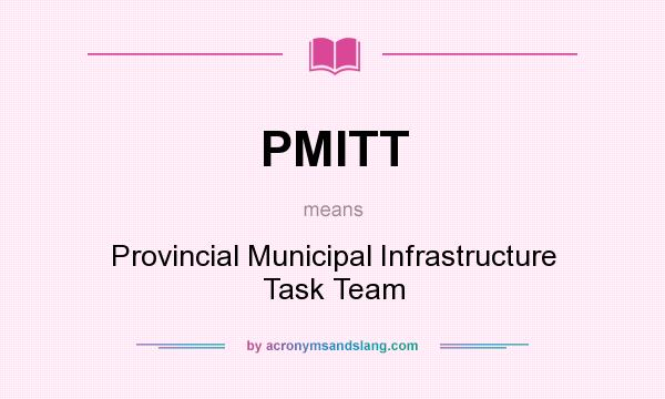 What does PMITT mean? It stands for Provincial Municipal Infrastructure Task Team