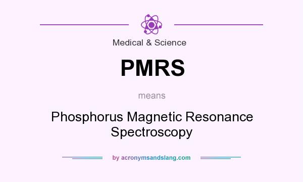 What does PMRS mean? It stands for Phosphorus Magnetic Resonance Spectroscopy