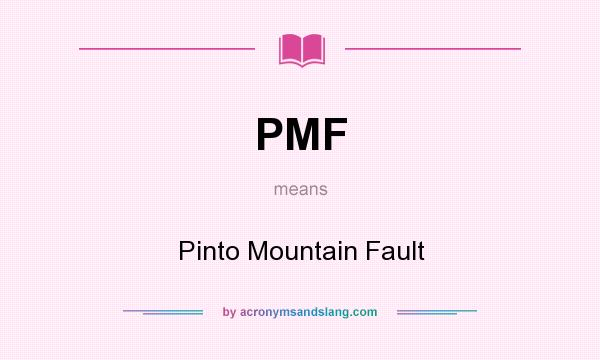 What does PMF mean? It stands for Pinto Mountain Fault