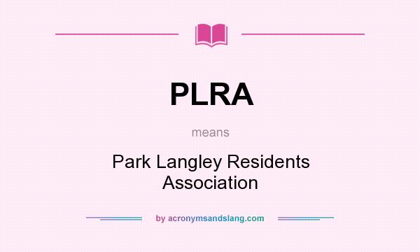 What does PLRA mean? It stands for Park Langley Residents Association