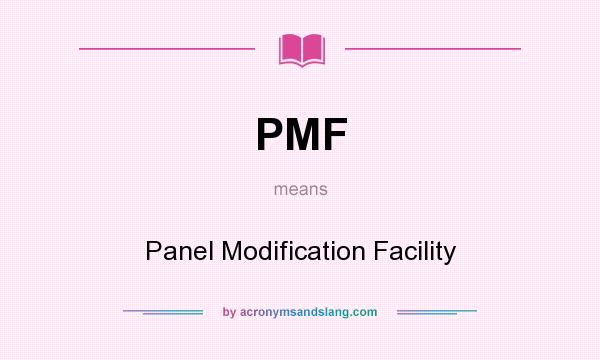 What does PMF mean? It stands for Panel Modification Facility