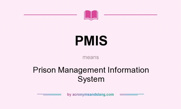 What does PMIS mean? It stands for Prison Management Information System