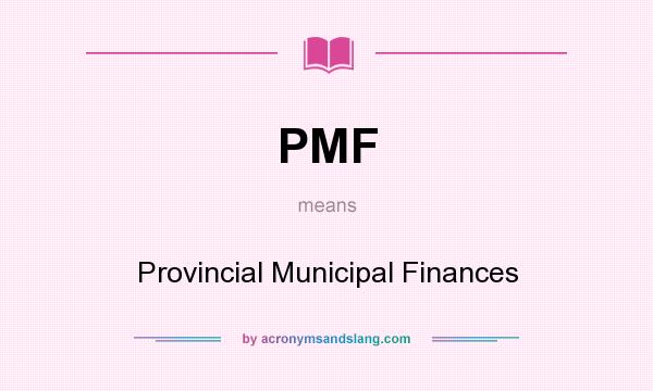 What does PMF mean? It stands for Provincial Municipal Finances