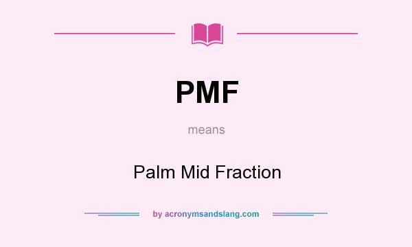 What does PMF mean? It stands for Palm Mid Fraction