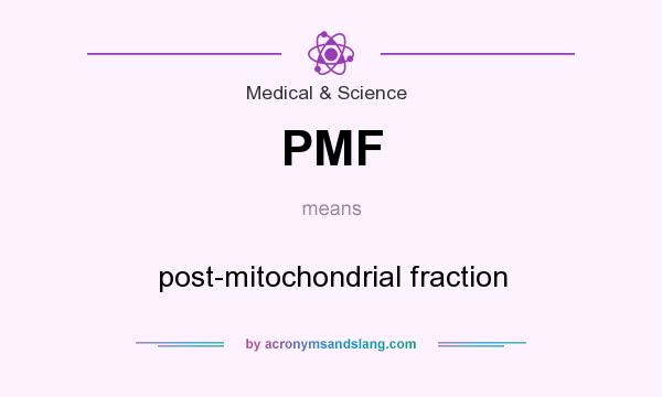 What does PMF mean? It stands for post-mitochondrial fraction