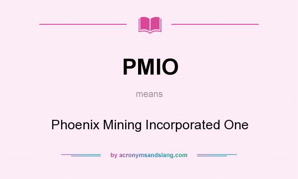 What does PMIO mean? It stands for Phoenix Mining Incorporated One