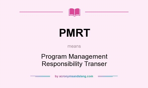 What does PMRT mean? It stands for Program Management Responsibility Transer