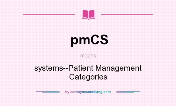What does pmCS mean? It stands for systems--Patient Management Categories
