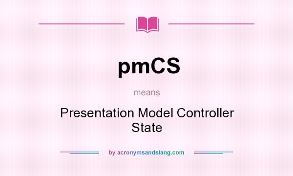 What does pmCS mean? It stands for Presentation Model Controller State