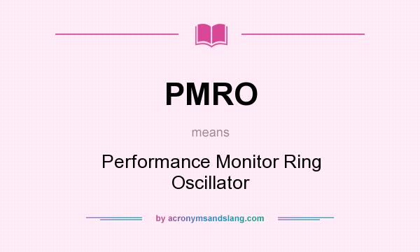 What does PMRO mean? It stands for Performance Monitor Ring Oscillator