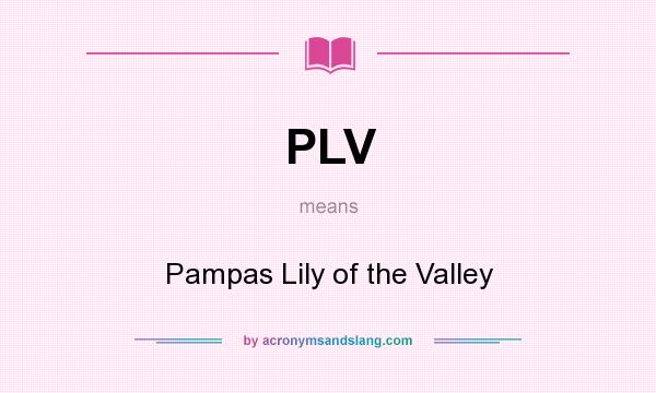 What does PLV mean? It stands for Pampas Lily of the Valley