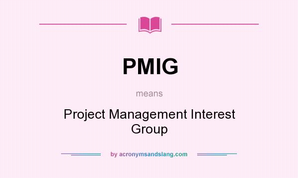What does PMIG mean? It stands for Project Management Interest Group