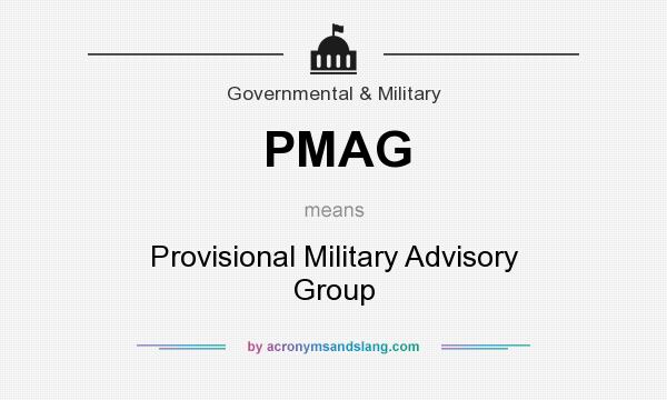 What does PMAG mean? It stands for Provisional Military Advisory Group