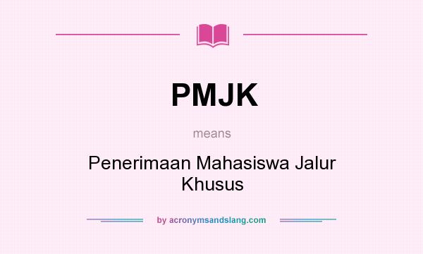 What does PMJK mean? It stands for Penerimaan Mahasiswa Jalur Khusus