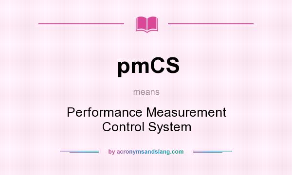 What does pmCS mean? It stands for Performance Measurement Control System