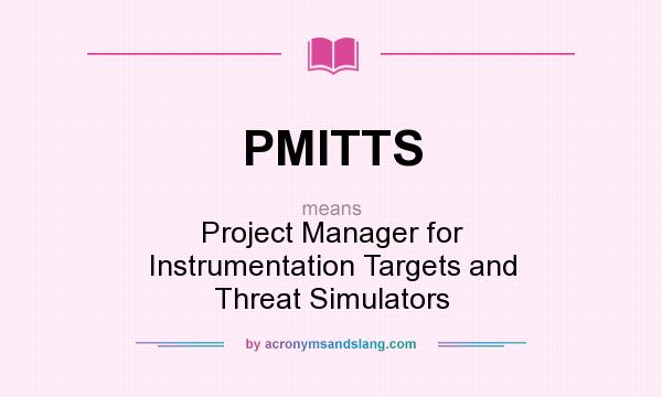 What does PMITTS mean? It stands for Project Manager for Instrumentation Targets and Threat Simulators