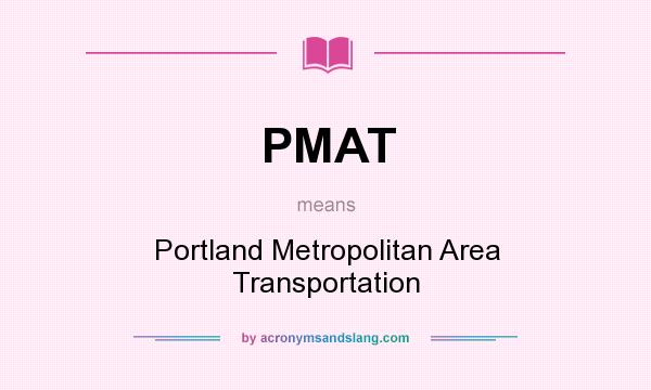 What does PMAT mean? It stands for Portland Metropolitan Area Transportation