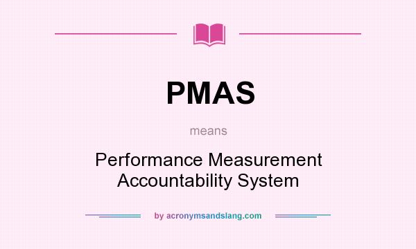 What does PMAS mean? It stands for Performance Measurement Accountability System