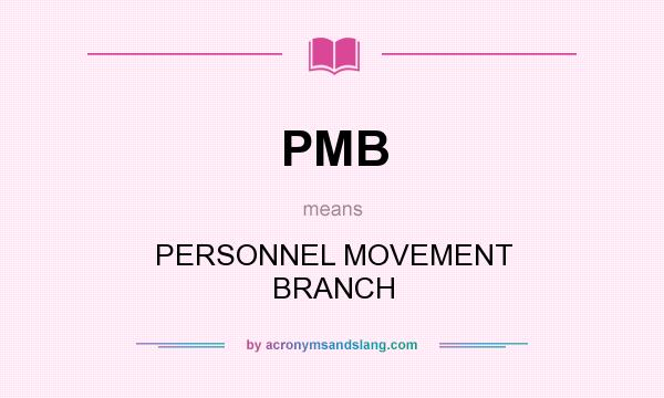 What does PMB mean? It stands for PERSONNEL MOVEMENT BRANCH